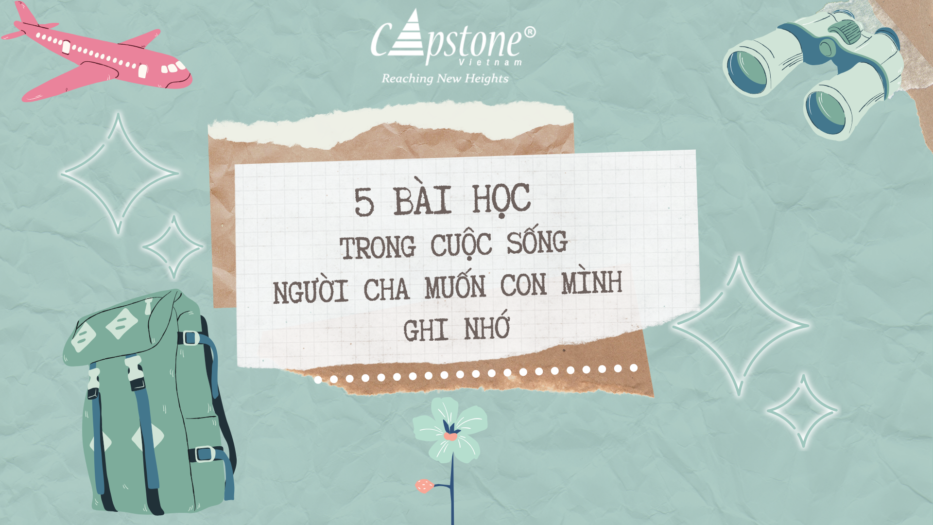 5 BÀI HỌC TRONG CUỘC SỐNG MÀ NGƯỜI CHA MUỐN CON MÌNH GHI NHỚ